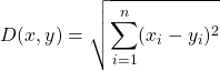 \[D(x, y)=\sqrt{\sum_{i=1}^n (x_i-y_i)^2}\]