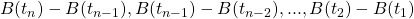 B(t_n)-B(t_{n-1}), B(t_{n-1})-B(t_{n-2}), ..., B(t_2)-B(t_1)
